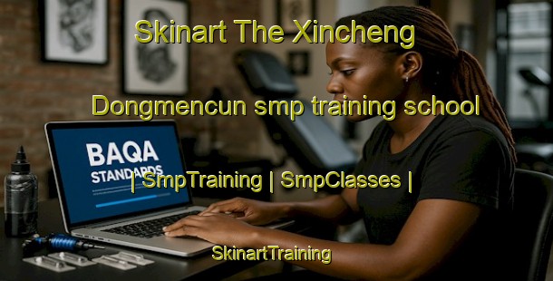 Skinart The Xincheng Dongmencun smp training school | SmpTraining | SmpClasses | SkinartTraining-China